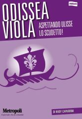Copertina Odissea Viola - Calcio Storia e Mitologia della Fiorentina - di Rudy Caparrini
